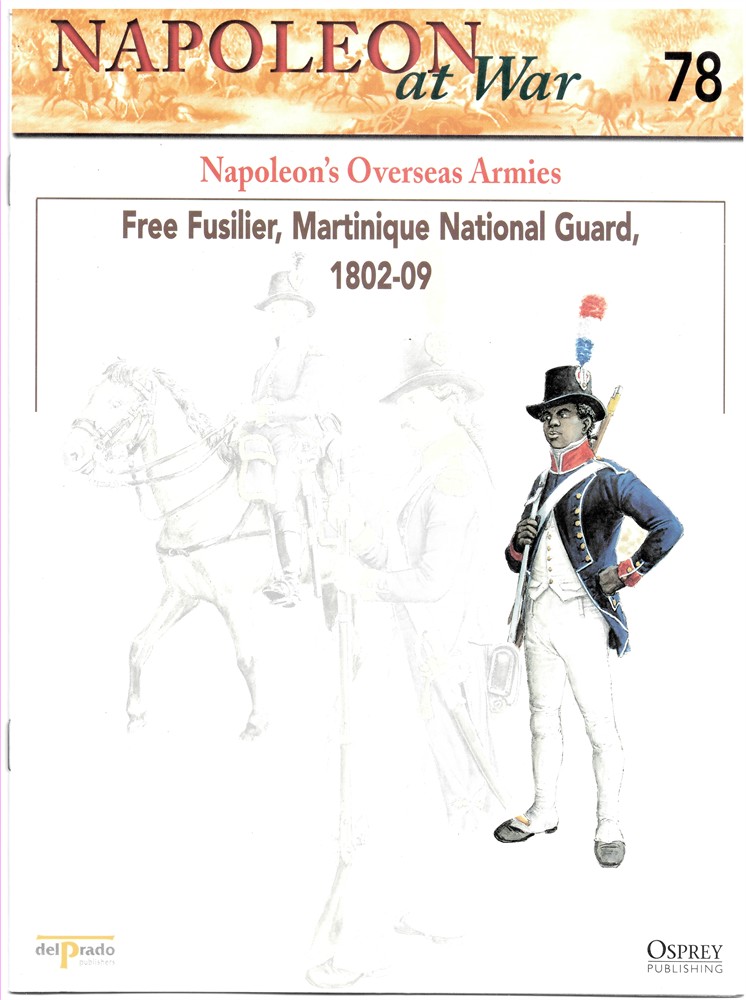 OSPREY DEL PRADO - Naoleon's Overseas Armies. Free Fusilier, Martinique National Guard, 1802-09 (Napoleon at War 78)