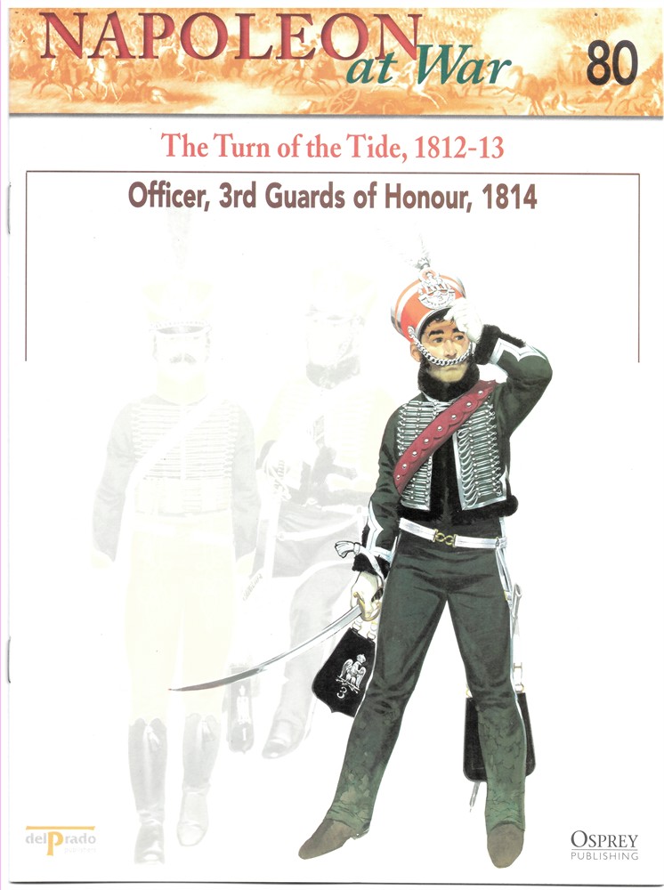 OSPREY DEL PRADO - The Turn of the Tide, 1812-13. Officer, 3rd Guards of Honour, 1814 (Napoleon at War 80)