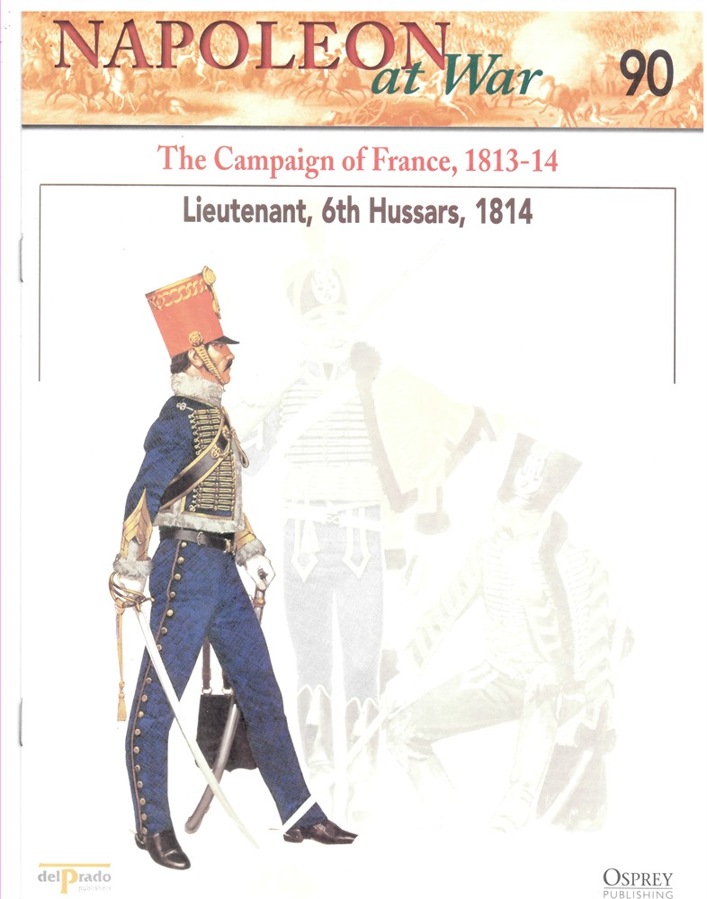 OSPREY DEL PRADO - The Campaign of France, 1813-14. Lieutenant, 6th Hussars, 1814 (Napoleon at War 90)