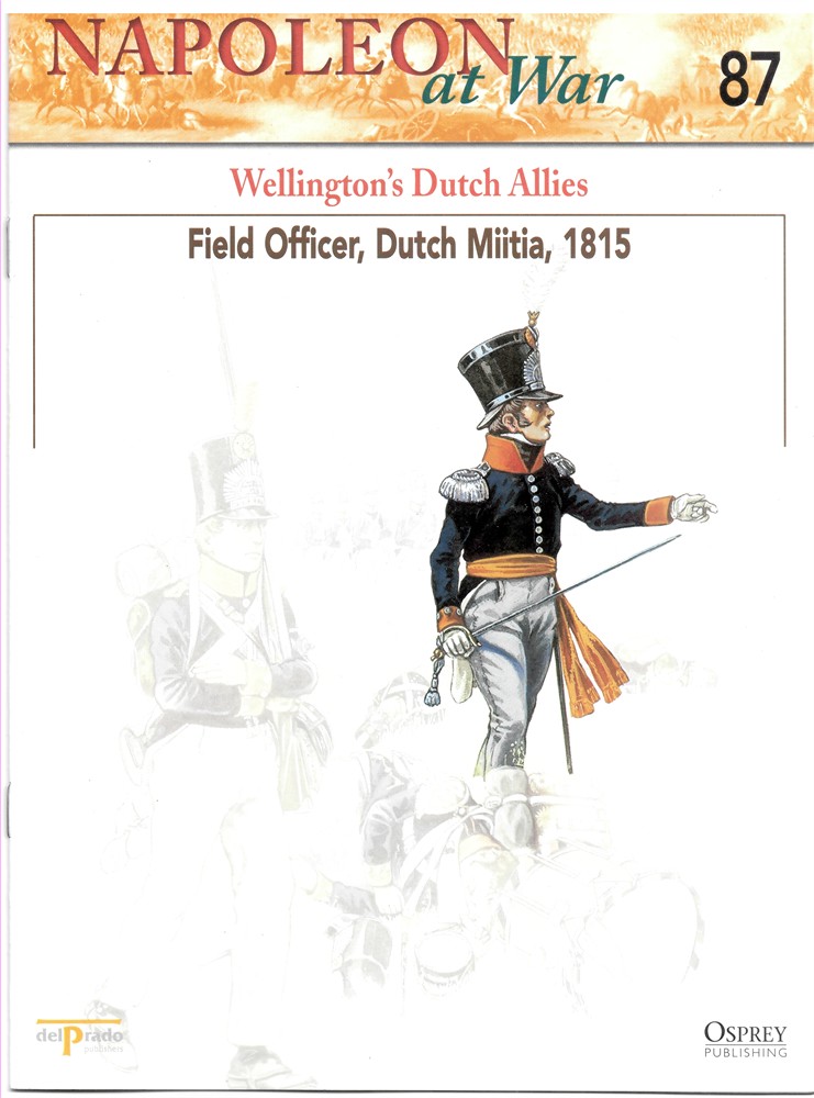 OSPREY DEL PRADO - Wellington's Dutch Allies. Field Officer, Dutch Militia, 1815 (Napoleon at War 87)