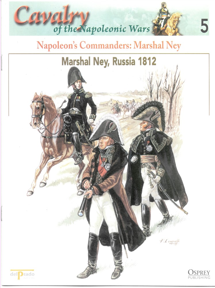 OSPREY DEL PRADO - Napoleon's Commanders: Marshal Ney. Marshal Ney, Russia 1812 (Osprey Del Prado Cavalry of the Napoleonic Wars 5)