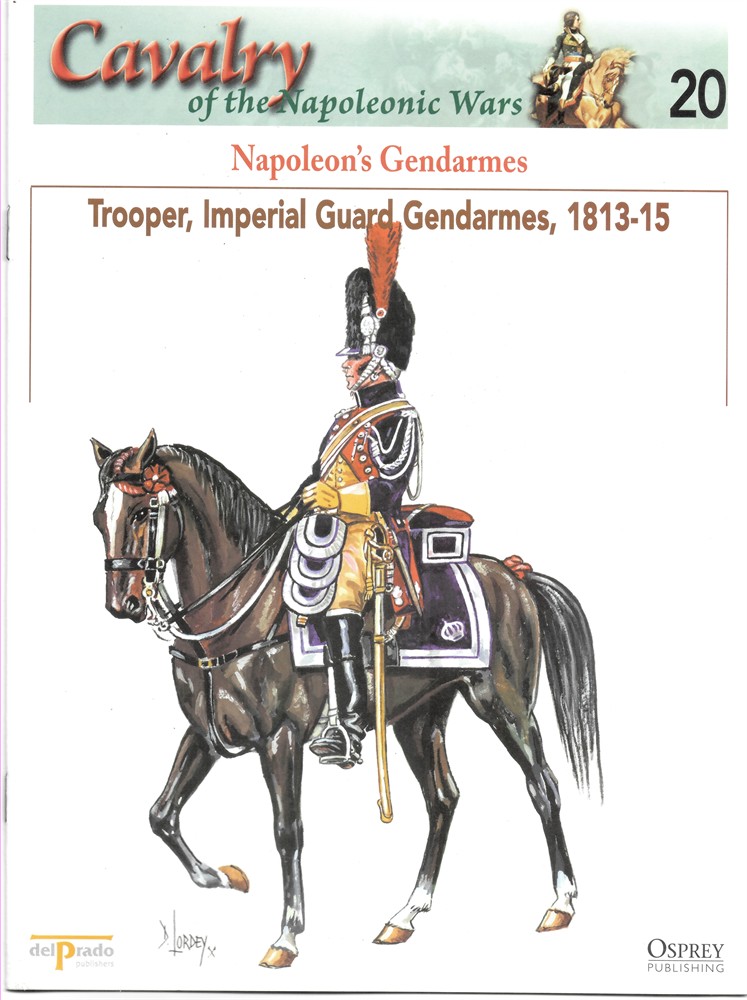 OSPREY DEL PRADO - Napoleon's Gendarmes. Trooper, Imperial Guard Gendarmes, 1813-15 (Osprey Del Prado Cavalry of the Napoleonic Wars 20)