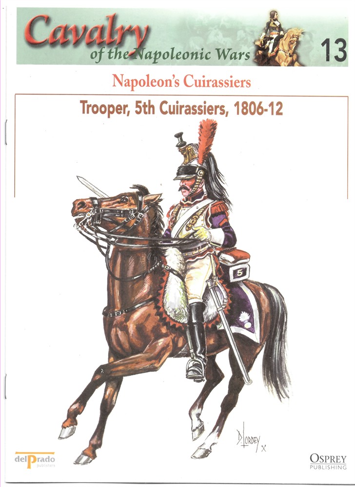OSPREY DEL PRADO - Napoleon's Cuirassiers. Trooper, 5th Cuirassiers, 1806-12 (Osprey Del Prado Cavalry of the Napoleonic Wars 13)