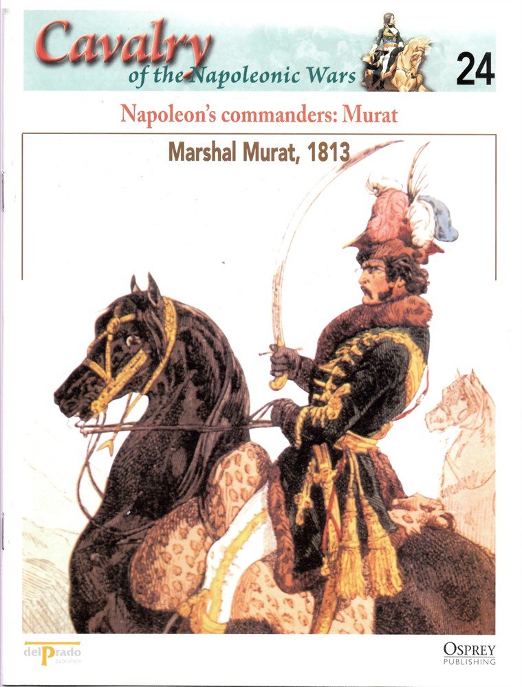 OSPREY DEL PRADO - Napoleon's Commanders: Murat. Marshal Murat, 1813 (Osprey Del Prado Cavalry of the Napoleonic Wars 24)