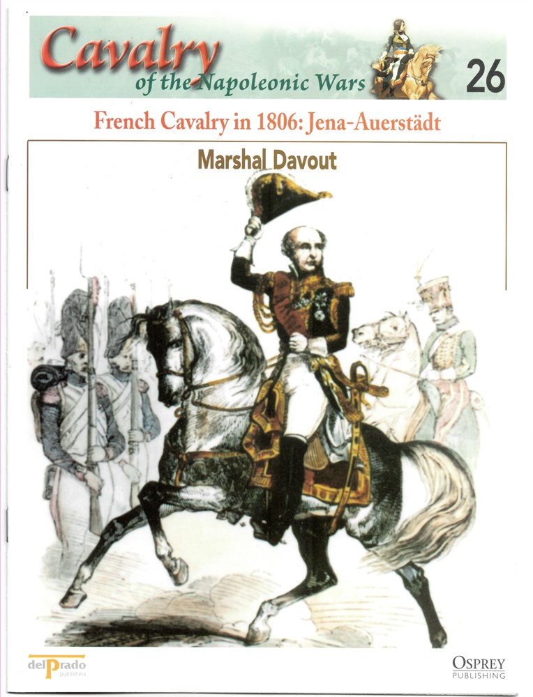 OSPREY DEL PRADO - French Cavalry in 1806: Jena-Auerstdt. Marshal Davout (Osprey Del Prado Cavalry of the Napoleonic Wars 26)