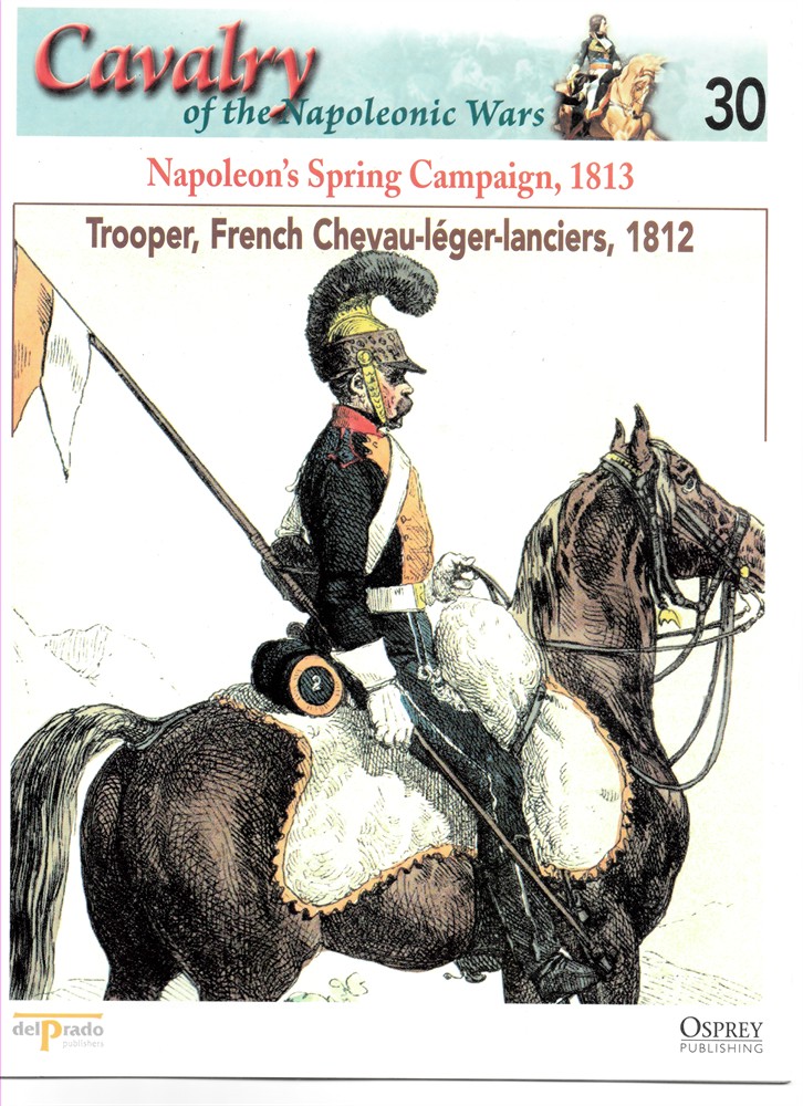 OSPREY DEL PRADO - Napoleon's Spring Campaign, 1813. Trooper, French Chevau-Lger-Lanciers, 1812 (Osprey Del Prado Cavalry of the Napoleonic Wars 30)