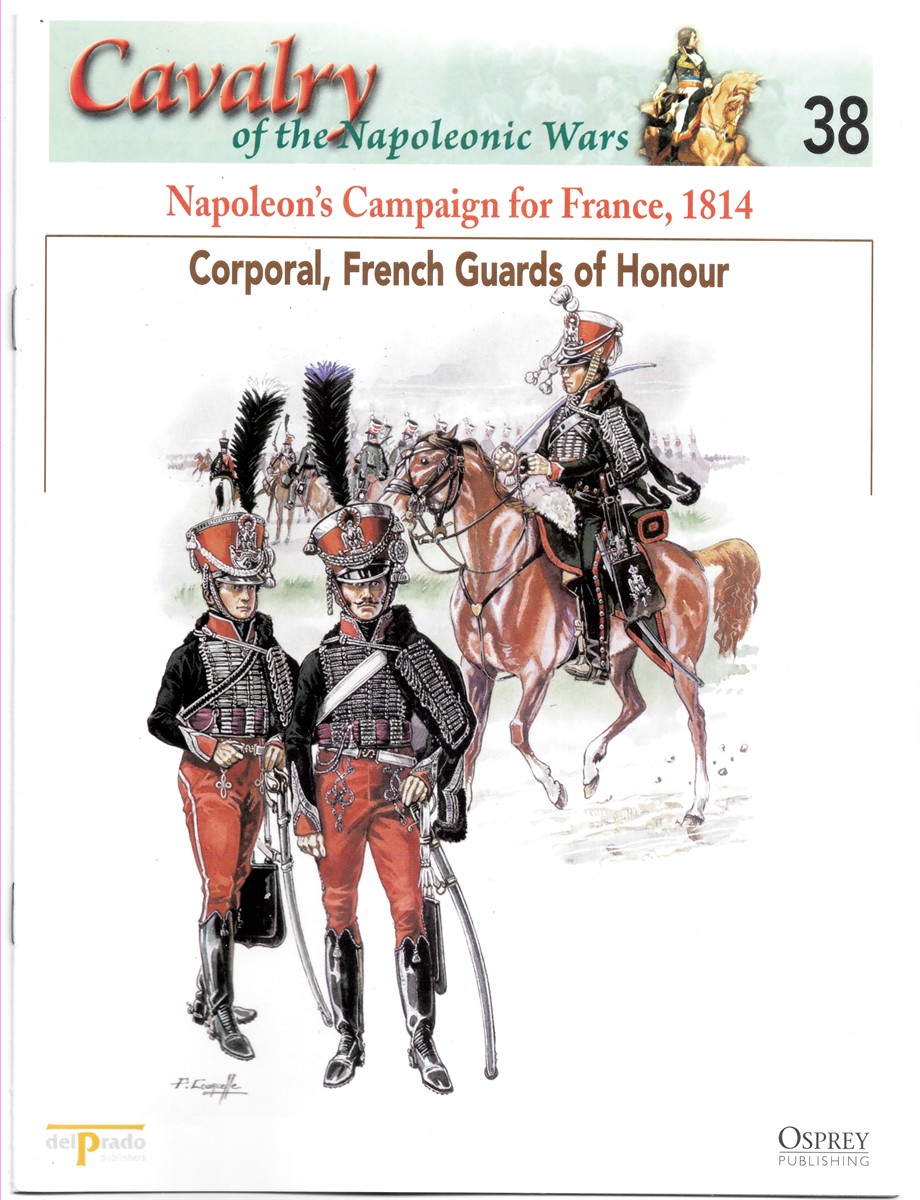 OSPREY DEL PRADO - Napoleon's Campaign for France, 1814. Corporal, French Guards of Honour (Osprey Del Prado Cavalry of the Napoleonic Wars 38)