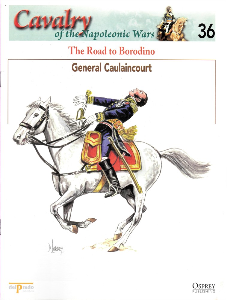 OSPREY DEL PRADO - The Road to Borodino. General Cailancourt (Osprey Del Prado Cavalry of the Napoleonic Wars 36)