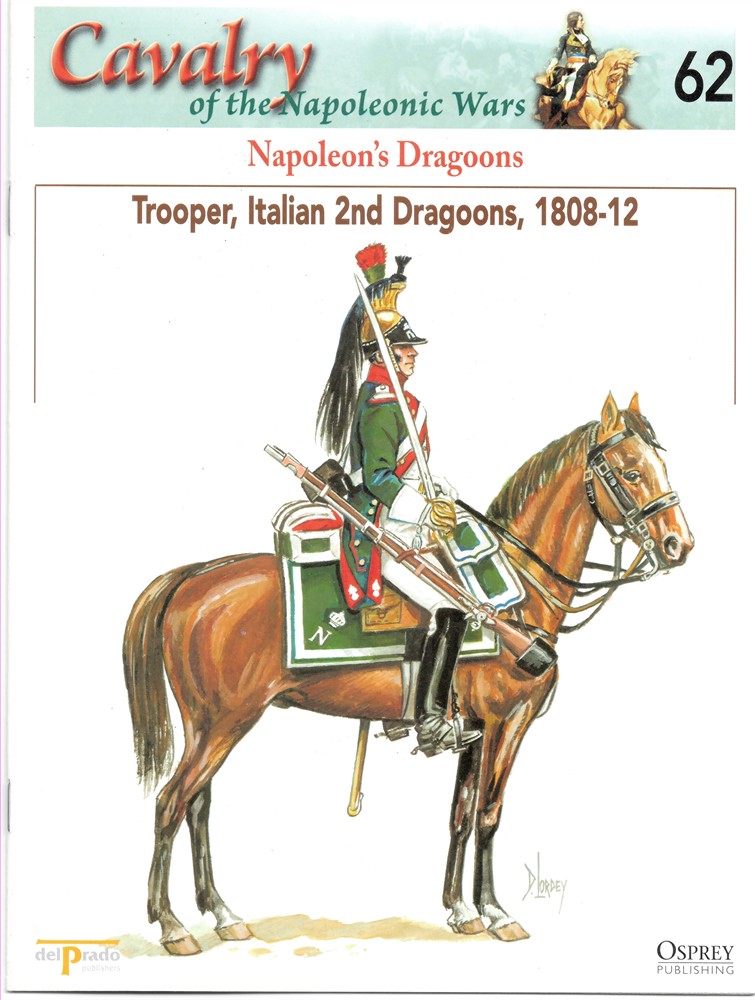 OSPREY DEL PRADO - Napoleon's Dragoons. Trooper, Italian 2nd Dragoons, 1808-12 (Osprey Del Prado Cavalry of the Napoleonic Wars 62)