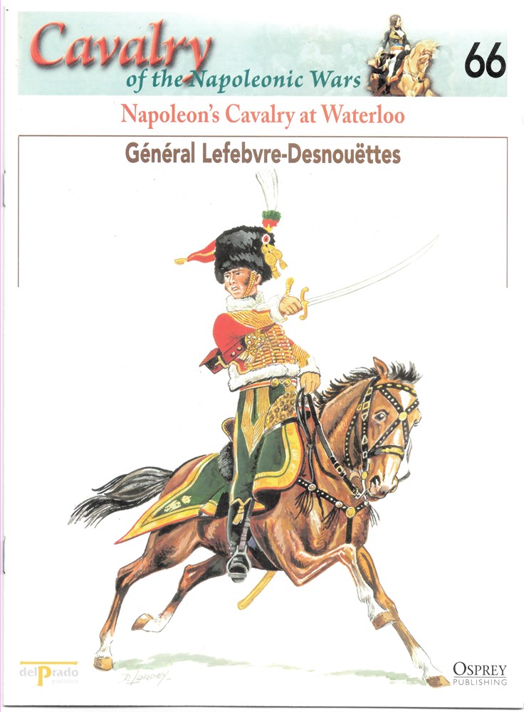 OSPREY DEL PRADO - Napoleon's Cavalry at Waterloo. Gnral Lefebvre-Desnouaettes (Osprey Del Prado Cavalry of the Napoleonic Wars 66)