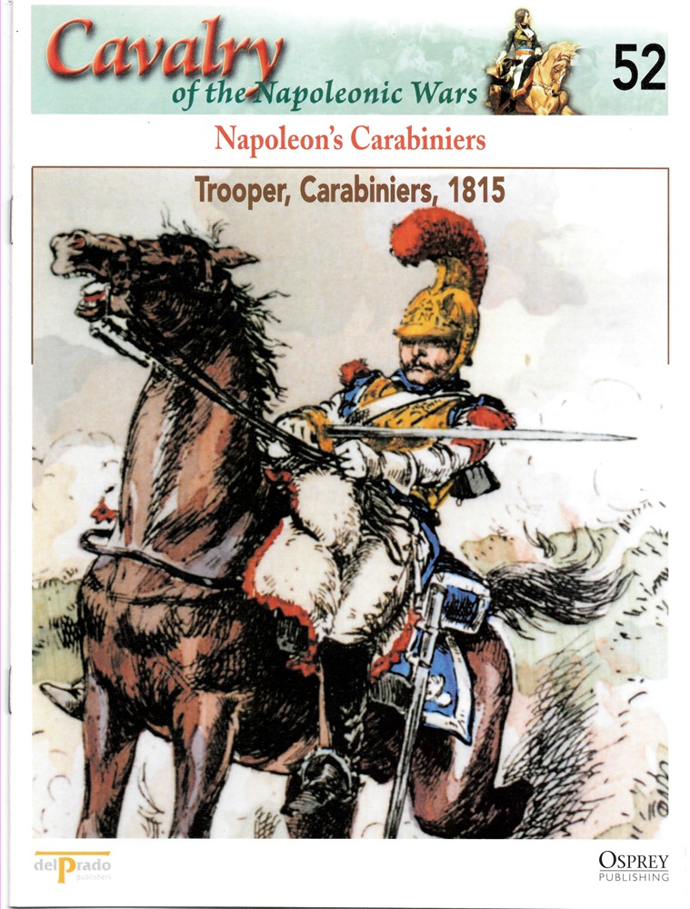 OSPREY DEL PRADO - Napoleon's Carabiniers. Trooper, Carabiniers, 1815 (Osprey Del Prado Cavalry of the Napoleonic Wars 52)