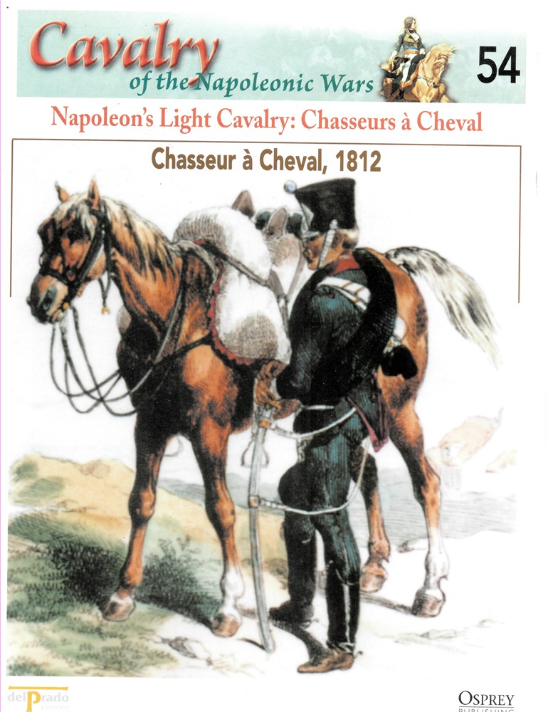 OSPREY DEL PRADO - Napoleon's Light Cavalry: Chasseurs  Cheval. Chasseur  Cheval, 1812 (Osprey Del Prado Cavalry of the Napoleonic Wars 54)