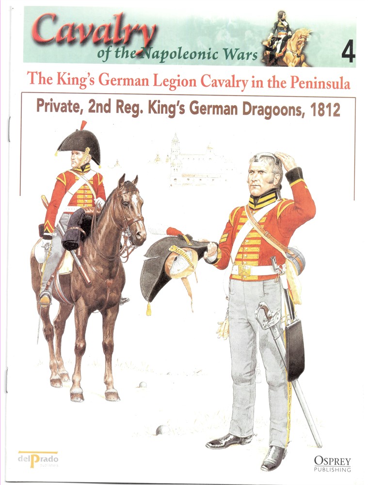 OSPREY DEL PRADO - The King's German Legion Cavalry in the Peninsula. Private, 2nd Reg. King's German Dragoons, 1812 (Osprey Del Prado Cavalry of the Napoleonic Wars 4)