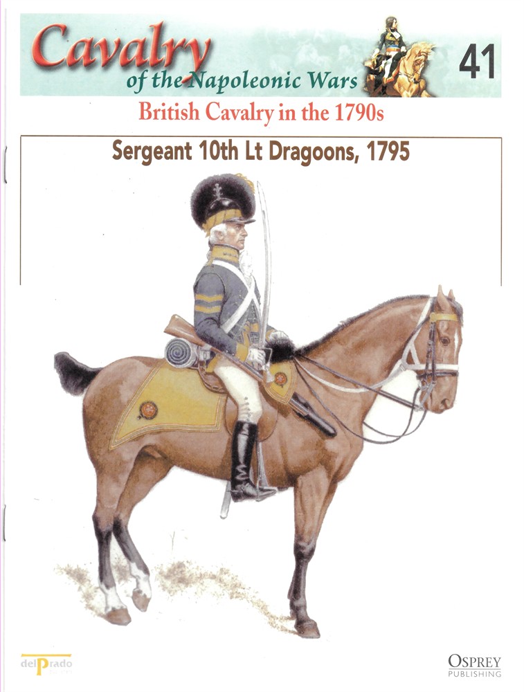 OSPREY DEL PRADO - British Cavalry in the 1790s. Sergeant 10th Lt Dragoons, 1795 (Osprey Del Prado Cavalry of the Napoleonic Wars 41)