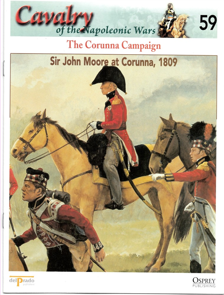 OSPREY DEL PRADO - The Corunna Campaign. Sir John Moore at Corunna, 1809 (Osprey Del Prado Cavalry of the Napoleonic Wars 59)