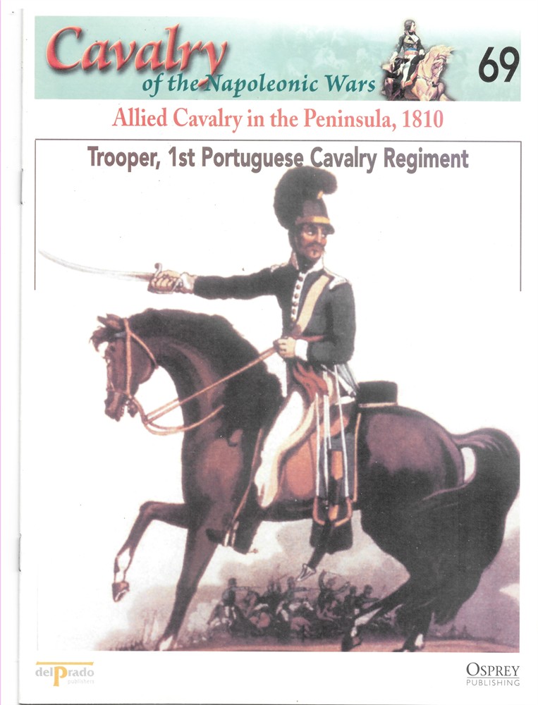 OSPREY DEL PRADO - Allied Cavalry in the Peninsula, 1810. Trooper, 1st Portuguese Cavalry Regiment (Osprey Del Prado Cavalry of the Napoleonic Wars 69)