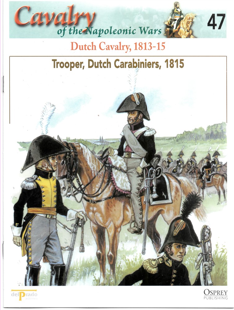 OSPREY DEL PRADO - Dutch Cavalry, 1813-15. Trooper, Dutch Carabiniers, 1815 (Osprey Del Prado Cavalry of the Napoleonic Wars 47)