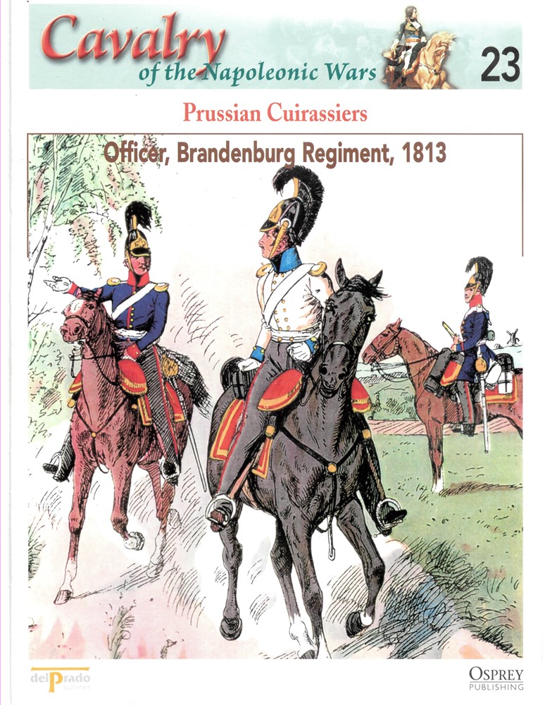 OSPREY DEL PRADO - Prussian Cuirassiers. Officer, Brandenburg Regiment, 1813 (Osprey Del Prado Cavalry of the Napoleonic Wars 23)