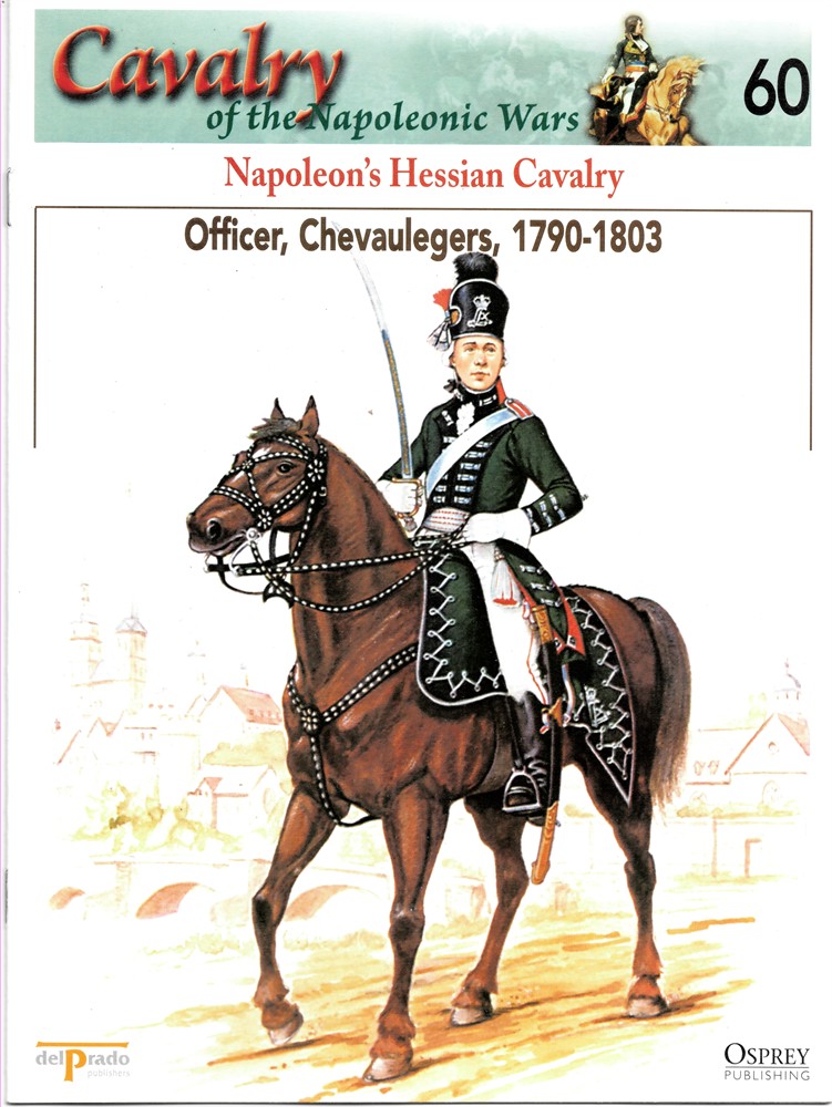 OSPREY DEL PRADO - Napoleon's Hessian Cavalry. Officer, Chevaulegers, 1790-1803 (Osprey Del Prado Cavalry of the Napoleonic Wars 60)