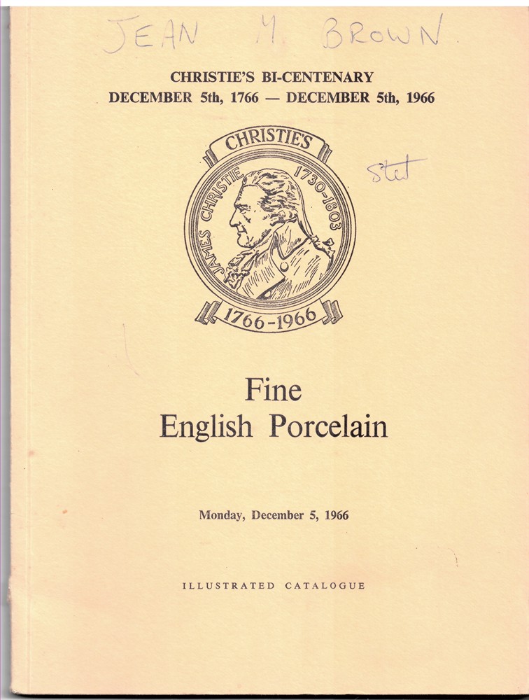 CHRISTIE'S - Christie's Bi-Centenary. December 5th, 1766 - December 5th, 1966. Fine English Porcelain. Monday, December 5, 1966. Catalogue of Fine English Porcelain. The Properties of the Rt. Hon. The Lord Wharton, the Rt. Hon. The Lord Vernon, the Lady Moyra Lloyd, M