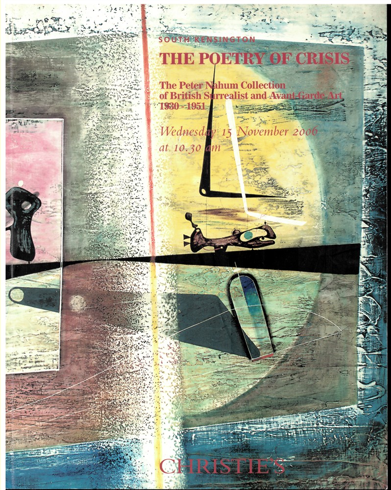 CHRISTIE'S - The Poetry of Crisis. The Peter Nahum Collection of British Surrealist and Avant-Garde Art 1930-1951. Wednesday 15 November 2006