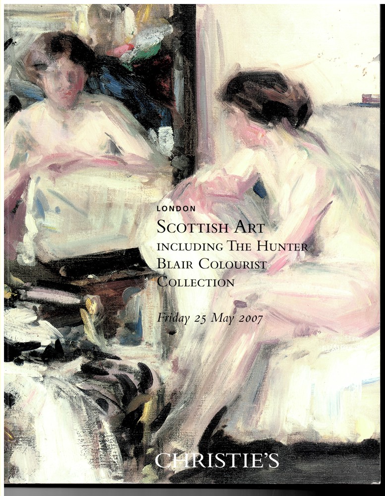CHRISTIE'S - Scottish Art Including the Hunter Blair Colourist Collection. Friday 25 May 2007