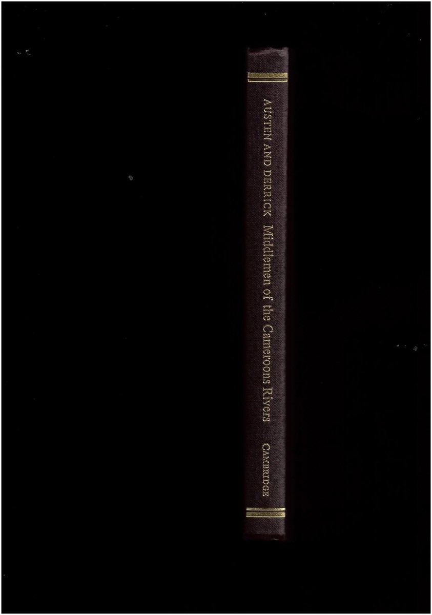 AUSTEN, RALPH A. & JONATHAN DERRICK - Middlemen of the Cameroons Rivers: The Duala and Their Hinterland, C. 1600-C. 1960
