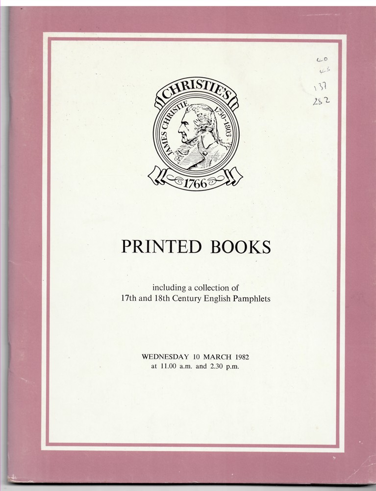 CHRISTIE'S - Printed Books Which Will Be Sold at Christie's Great Rooms on Wednesday 10 March 1982. Literature, Science, Bibliography, Illustrated Books and Art Reference. Seventeenth and Eighteenth Century English Pamphlets