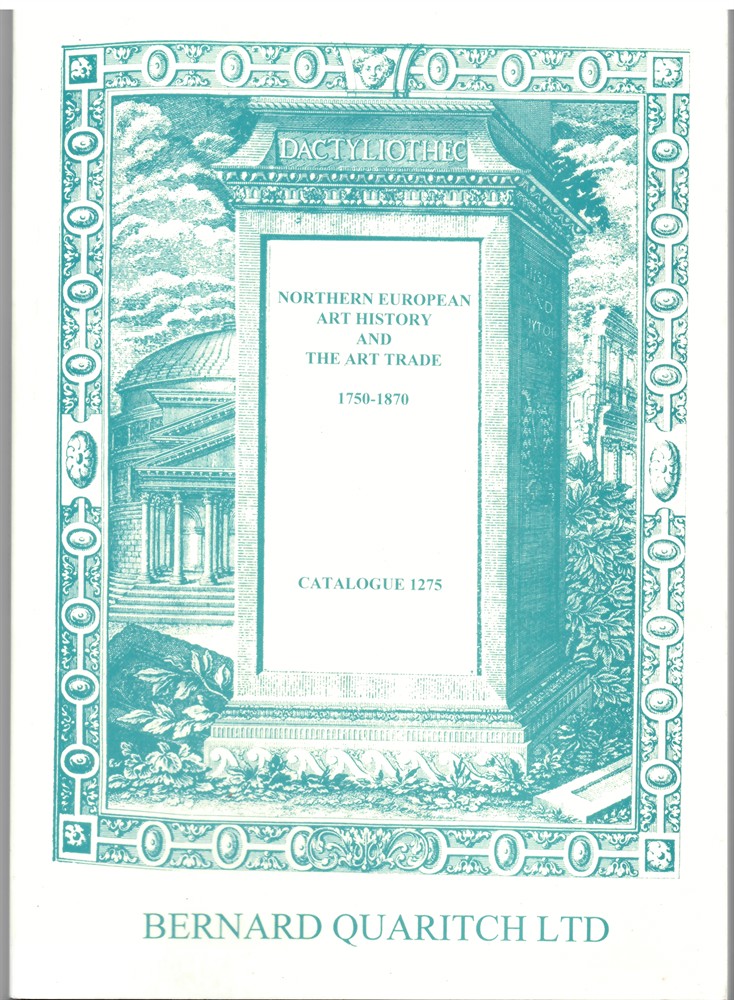 QUARITCH, BERNARD - Northern European Art History and the Art Trade 1750-1870 (Catalogue 1275)