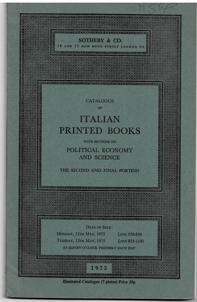SOTHEBY'S - Catalogue of Italian Printed Books with Sections on Political Economy and Science. The Second and Final Portion... Days of Sale: Monday, 12th May, 175... Tuesday, 13th May, 1975