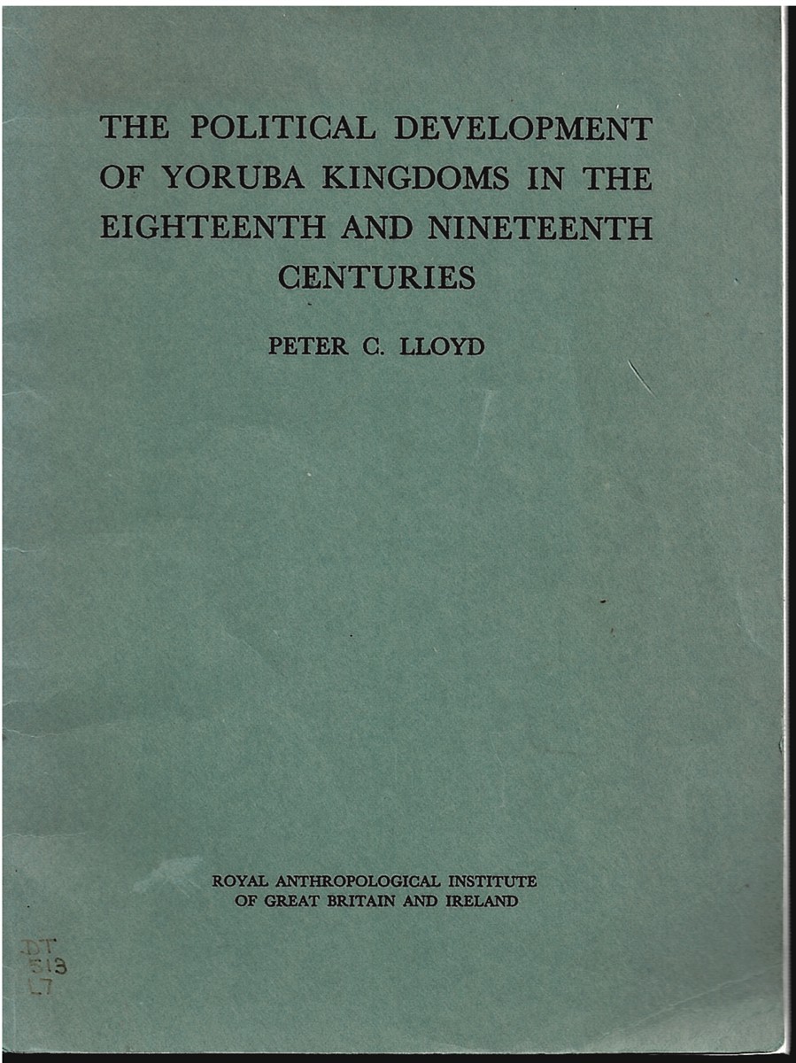 LLOYD, PETER C. - The Political Development of Yoruba Kingdoms in the Eighteenth and Nineteenth Centuries (Royal Anthropological Institute Occasional Paper No 31)