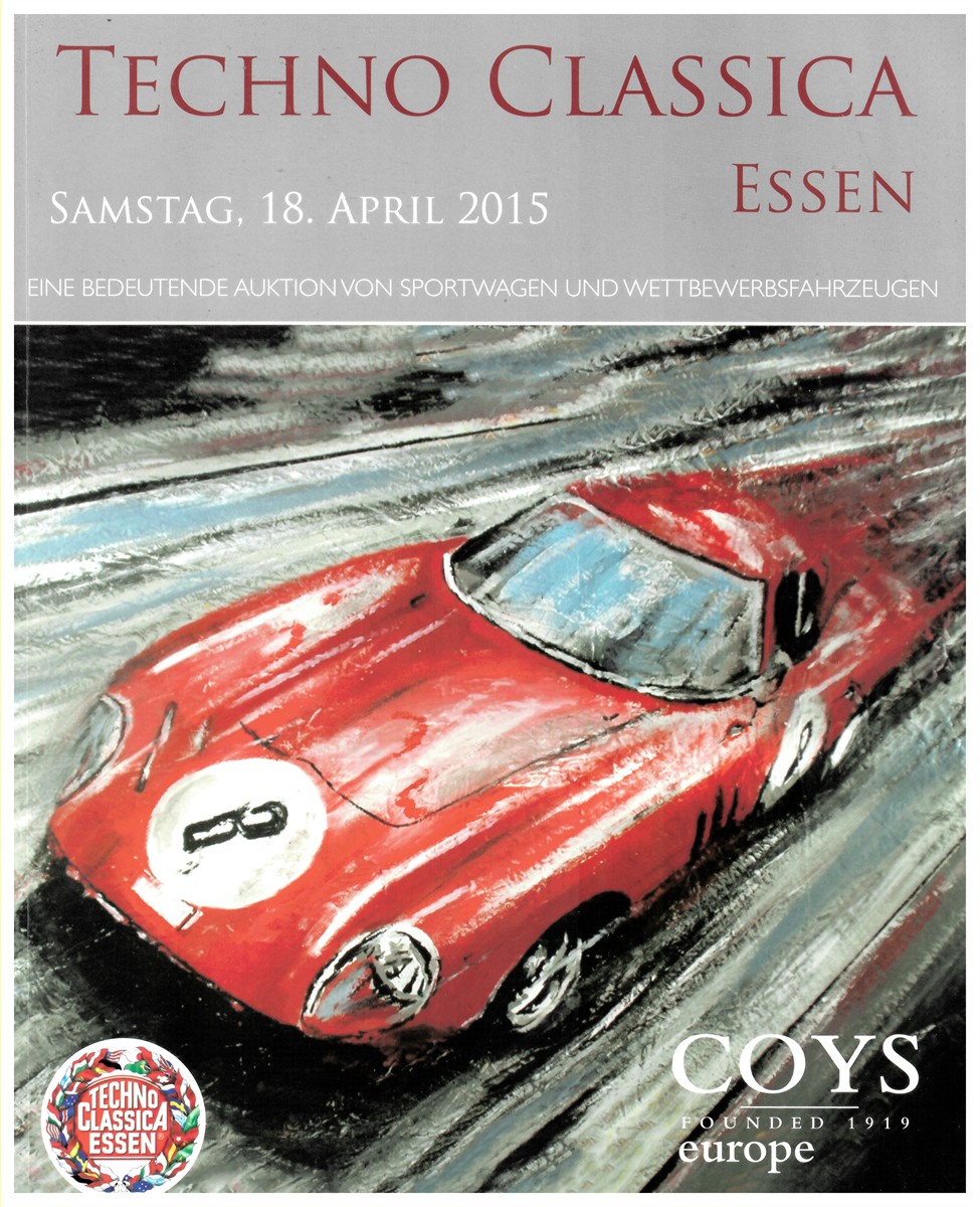 COYS EUROPE - Techno Classica Essen. An Important Auction of British & Continental Sports & Touring Motor Cars. Saturday 18th April 2015. Eine Bedeutendende Auktion Von Sportwagen Und Wettbewerbsfahrzeugen. Samstag 18. April 2015