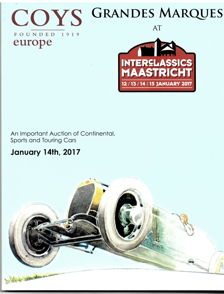 COYS - Grandes Marques Maastricht. An Important Auction of Continental, Sports and Touring Cars. January 14th 2017 Interclassics Maastricht