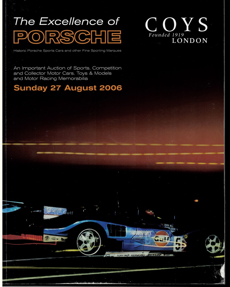 COYS - The Excellence of Porsche. An Important Auction of Sports, Competition and Collector Motor Cars, Toys & Models and Motor Racing Memorabilia. Sunday 27 August 2006