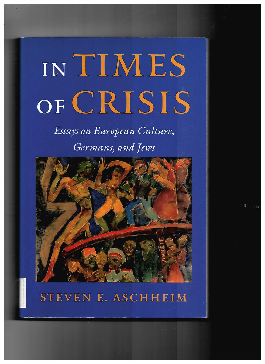 ASCHHEIM, STEVEN E. - In Times of Crisis. Essays on European Culture, Germans, and Jews