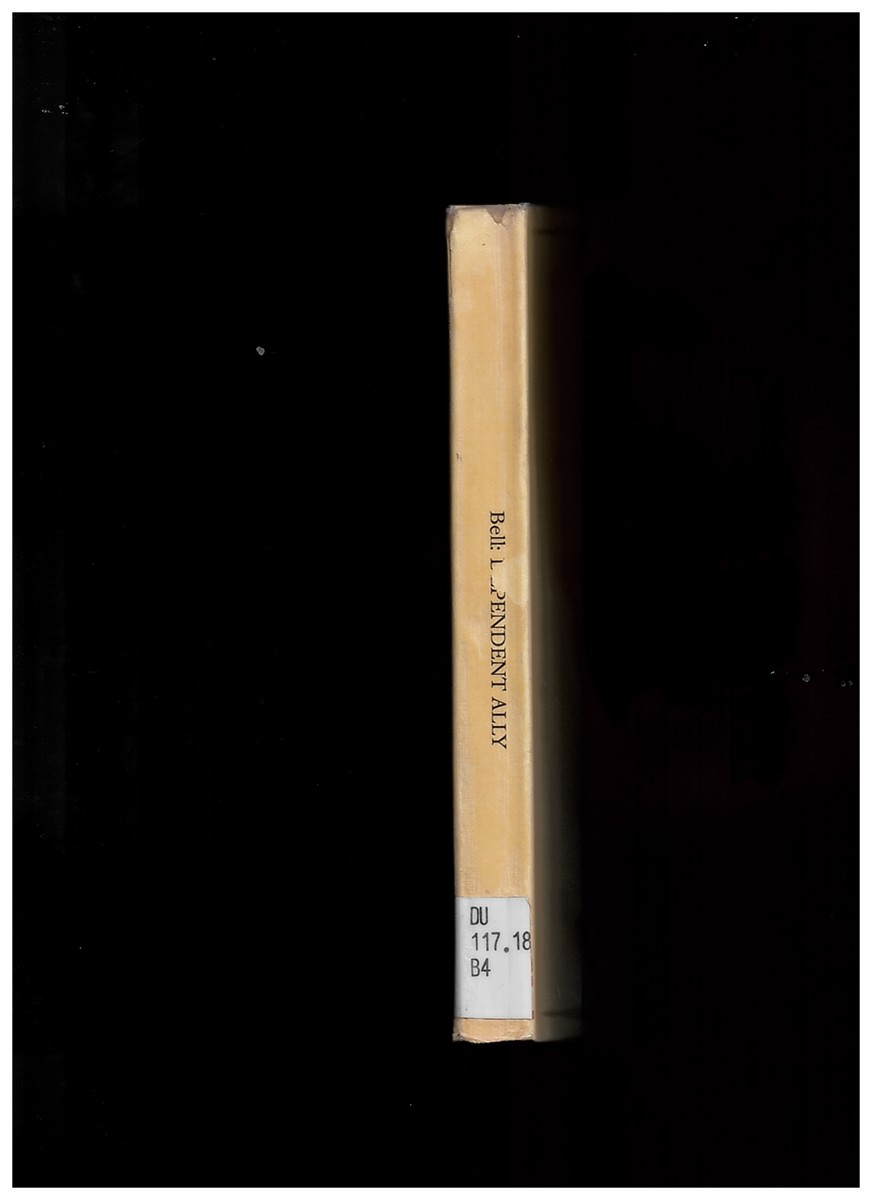 BELL, CORAL - Dependent Ally. A Study of Australia's Relations with the United States and the United Kingdom Since the Fall of Singapore (Canberra Studies in World Affairs No. 15)