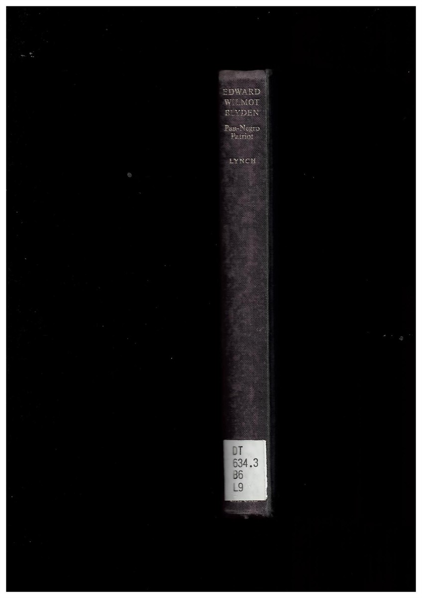 LYNCH, HOLLIS R. - Edward Wilmot Blyden. Pan-Negro Patriot 1832-1912 (West African History Series)