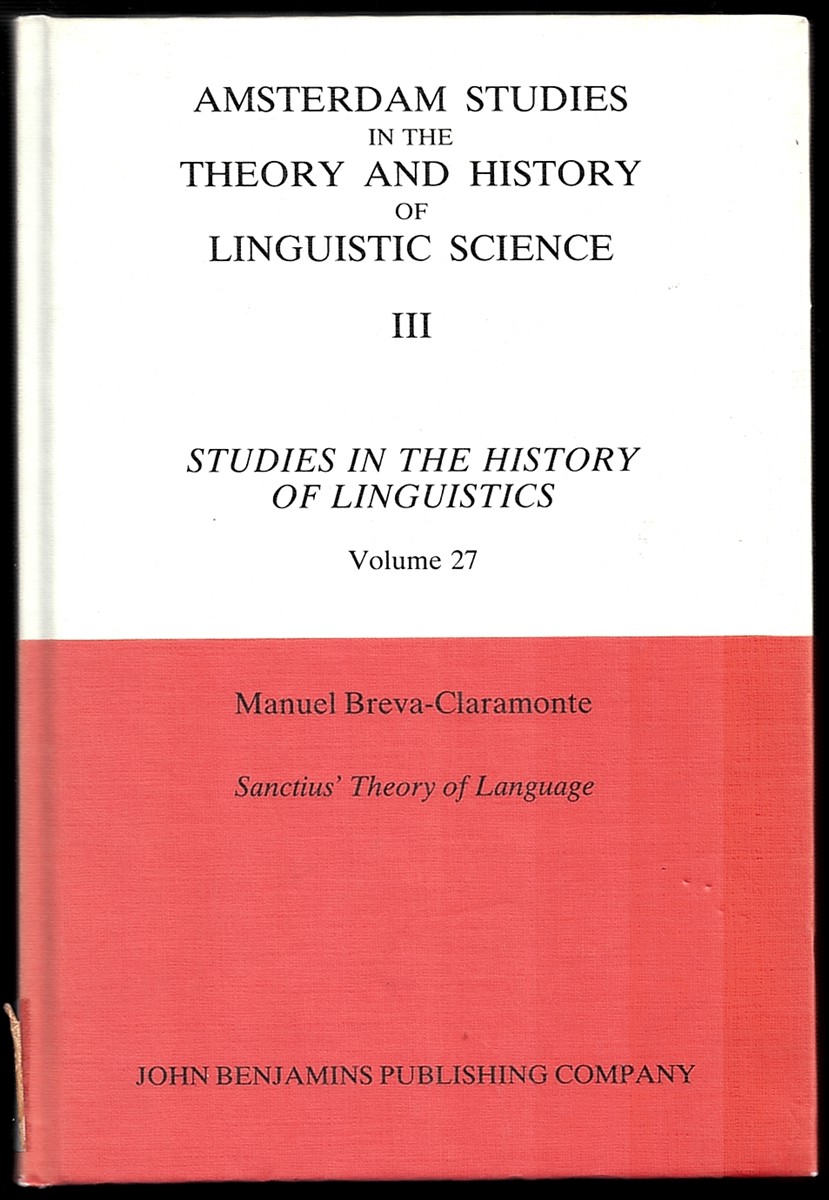 Sanctius' Theory of Language. a Contribution to the History of Renaissance Linguistics (Amsterdam Studies in the Theory and History of Linguistic Science. Volume 27)