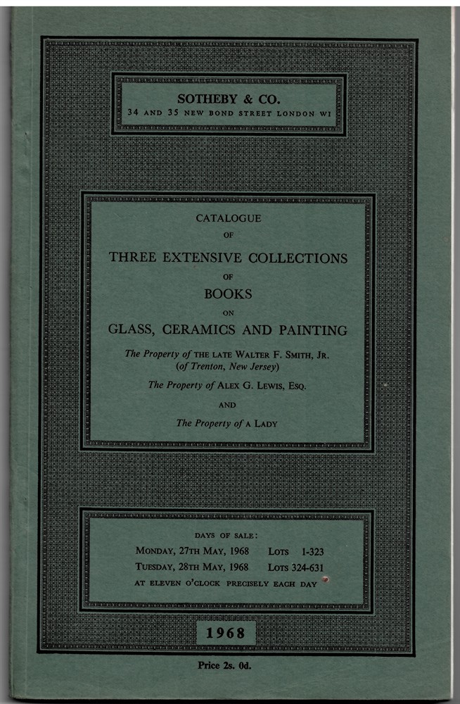 SOTHEBY'S - Catalogue of Three Extensive Collections of Books on Glass, Ceramics and Painting. The Property of the Late Walter F. Smith... 27 - 28 May 1968