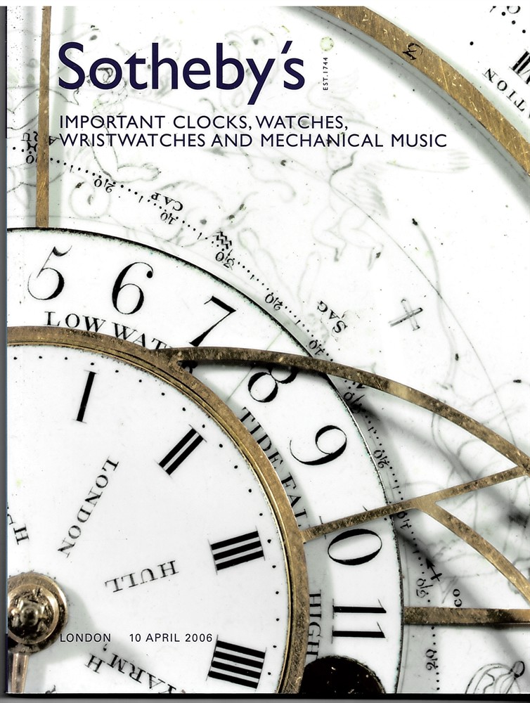 SOTHEBY'S - Important Clocks, Watches, Wristwatches and Mechanical Music. London 10 April 2006
