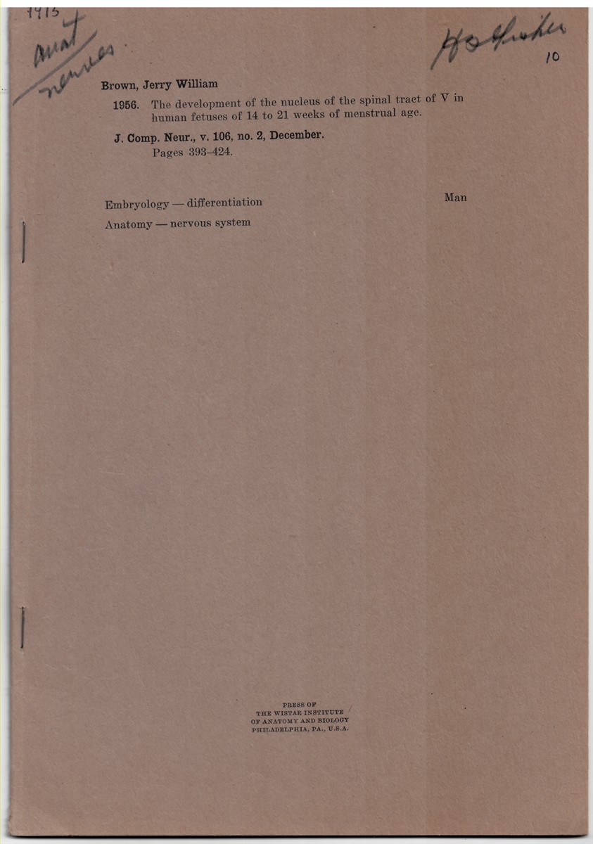 BROWN, JERRY WILLIAM - The Development of the Nucleus of the Spinal Tract of V in Human Fetuses of 14 to 21 Weeks of Menstrual Age. Offprint from the Journal of Comparative Neurology, Volume 106, No. 2 December 1956