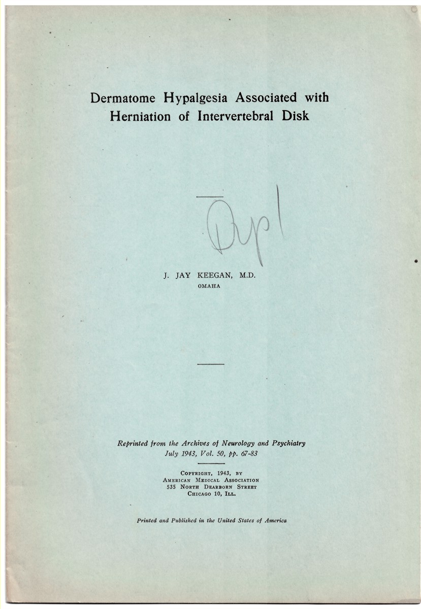KEEGAN, J. JAY - Dermatome Hypalgesia Associated with Herniation of Intervertebral Disk. Reprinted from the Archives of Neurology and Psychiatry. July 1943, Volume 50