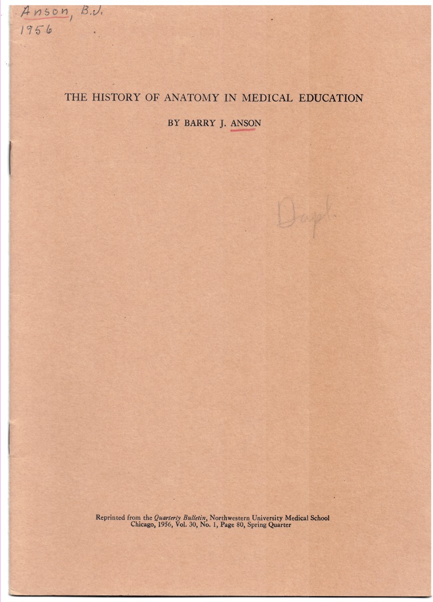 ANSON, BARRY J. - The History of Anatomy in Medical Education. Reprinted from the Quarterly Bulletin, Northwestern University Medical School, Volume 30, No. 1