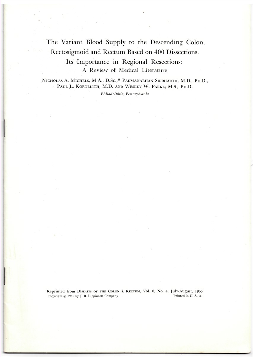 MICHELS, NICHOLAS A. , PADMANABHAN SIDDHARTH, PAUL L. KORNBLUTH & WESLEY W. PARKE - The Variant Blood Supply to the Descending Colon, Rectosigmoid and Rectum Based on 400 Dissections. Its Importance in Regional Resections: A Review of Medical Literature. Reprinted from Diseases of the Colon & Rectum, Volume 8, No. 4, July-August, 1965