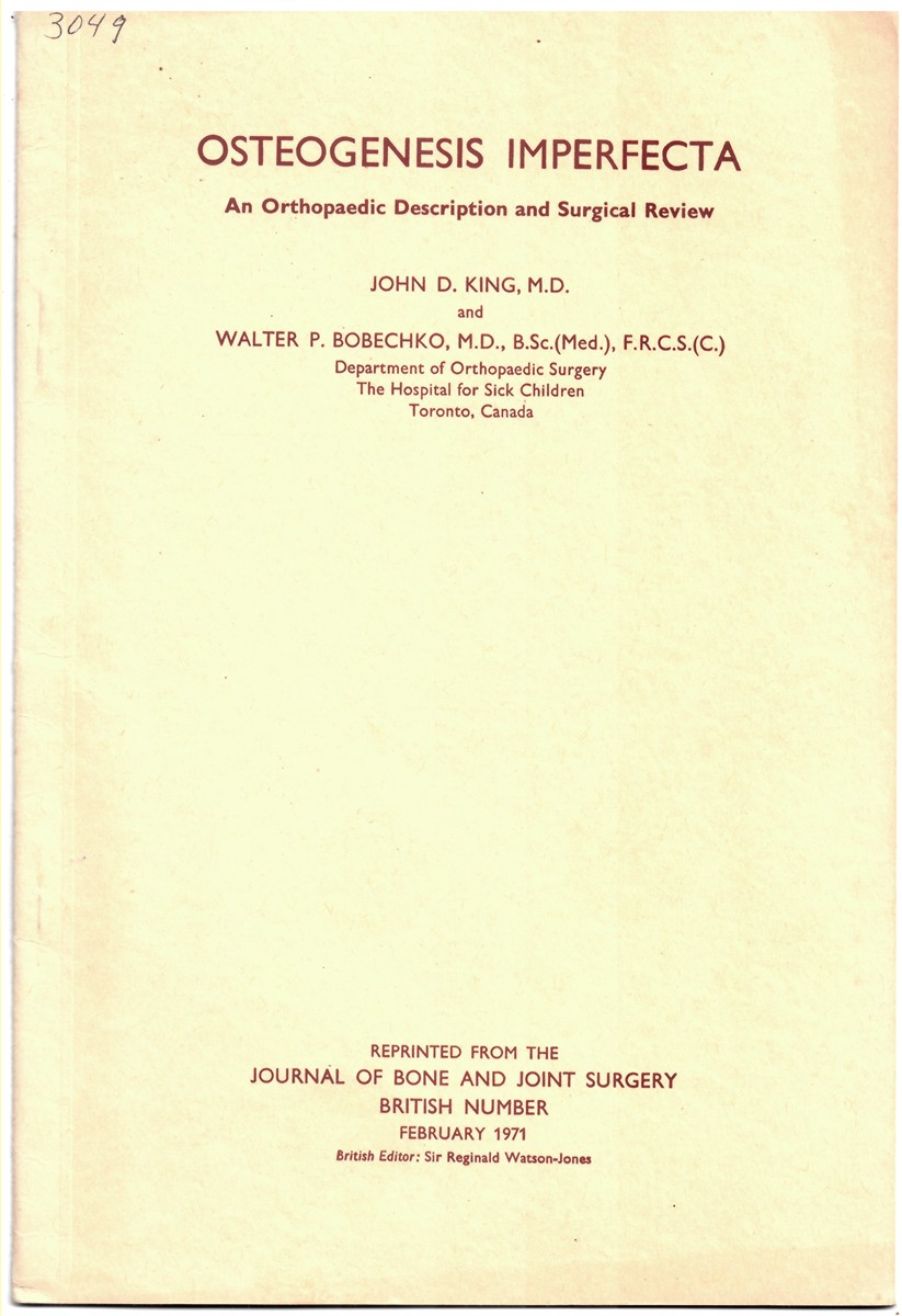 KING, JOHN D. & WALTER P. BOBECHKO - Osteogenesis Imperfecta. An Orthopaedic Description and Surgical Review. Reprinted from the Journal of Bone and Joint Surgery. British Number. February 1971