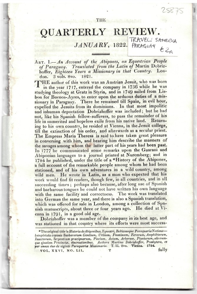[PARAGUAY] QUARTERLY REVIEW - Art. I. - an Account of the Abipones, an Equestrian People of Paraguay. Translated from the Latin of Martin Dobrizhoffer, Eighteen Years a Missionary in That Counyry. London. 3 Vols. 8vo. 1821. - Disbound from the Quarterly Review January 1822