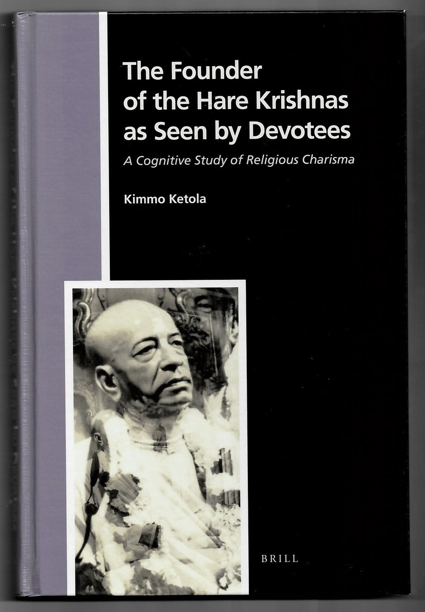KETOLA, KIMMO - The Founder of the Hare Krishnas As Seen by Devotees. A Cognitive Study of Religious Charisma (Numen Book Series. Studies in the History of Religions. Volume 120)