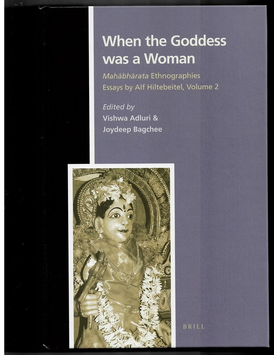 HILTEBEITEL, ALF; VISHWA ADLURI & JOYDEEP BAGCHEE (EDITORS) - When the Goddess Was a Woman. Mahabharata Ethnographies. Essays by Alf Hiltebeitel, Volume 2 (Numen Book Series. Studies in the History of Religions. Volume 132)