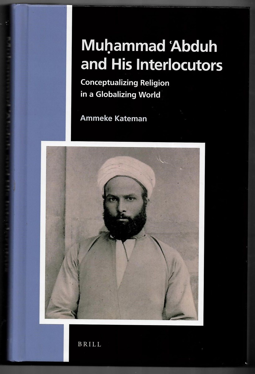 KATEMAN, AMMEKE - Muhammed 'Abduh and His Interlocutors. Conceptualizing Religion in a Globalizing World (Numen Book Series. Studies in the History of Religions. Volume 162)