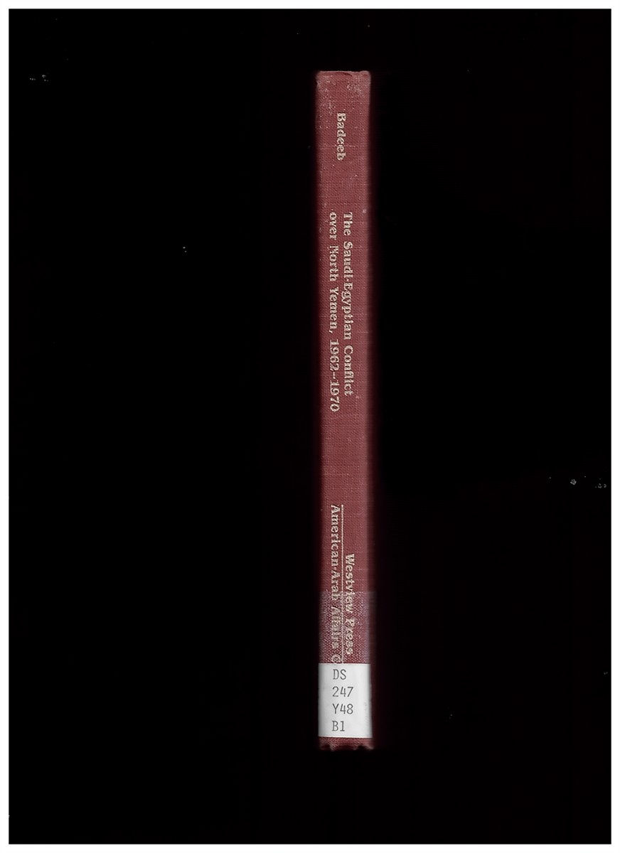 BADEEB, SAEED M - The Saudi-Egyptian Conflict over North Yemen, 1962-1970 Badeeb, Saeed M
